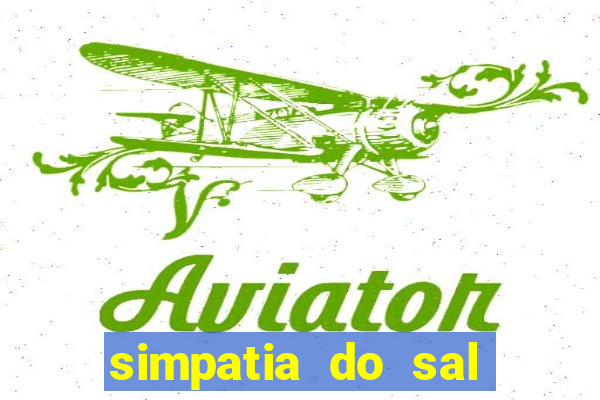 simpatia do sal grosso para afastar rival